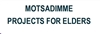 Motsadimme Projects For Elders
